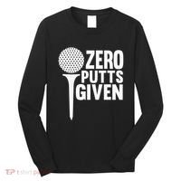 Zero Putts Given Funny Golf Lover Long Sleeve Shirt thumb 0