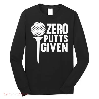 Zero Putts Given Funny Golf Lover Long Sleeve Shirt