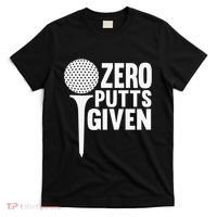 Zero Putts Given Funny Golf Lover T-Shirt thumb 0
