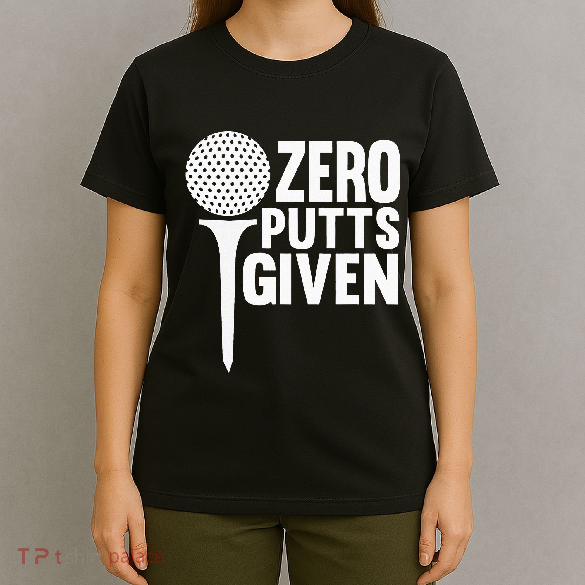 Zero Putts Given Funny Golf Lover T-Shirt