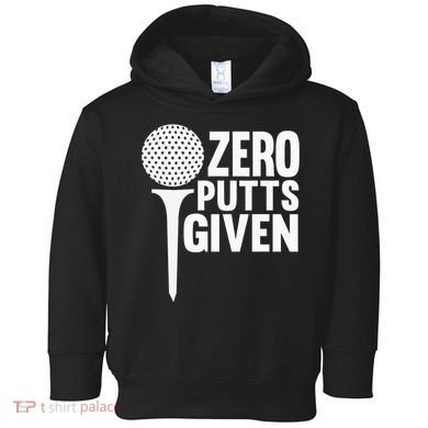 Zero Putts Given Funny Golf Lover Toddler Hoodie