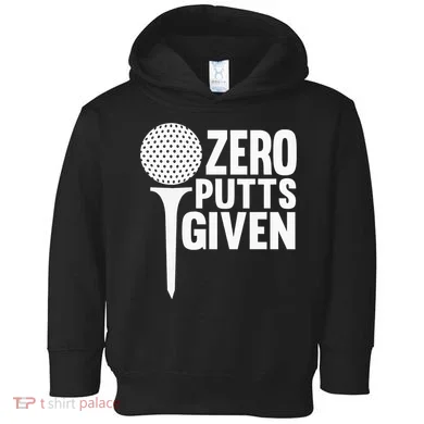 Zero Putts Given Funny Golf Lover Toddler Hoodie