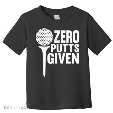 Zero Putts Given Funny Golf Lover Toddler T-Shirt