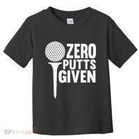 Zero Putts Given Funny Golf Lover Toddler T-Shirt thumb 0