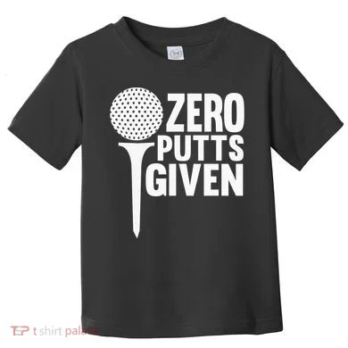 Zero Putts Given Funny Golf Lover Toddler T-Shirt