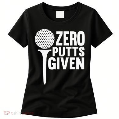 Zero Putts Given Funny Golf Lover Women's T-Shirt