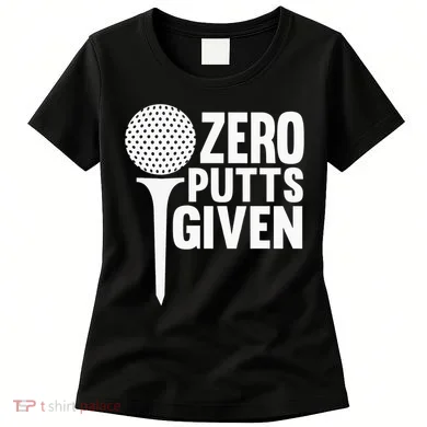Zero Putts Given Funny Golf Lover Women's T-Shirt