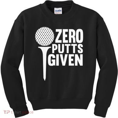 Zero Putts Given Funny Golf Lover Kids Sweatshirt