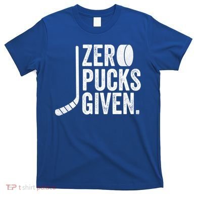 Zero Pucks Given Funny Distressed Hockey Cool Gift T-Shirt