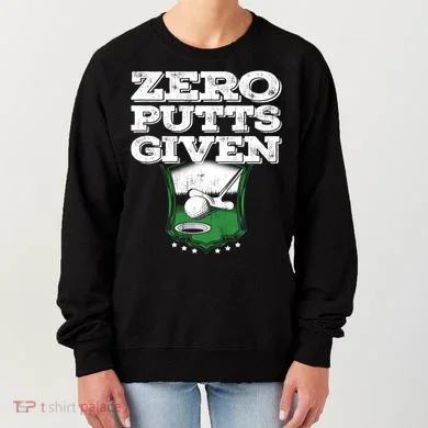 Zero Putts Given Funny Golf Meaningful Gift Women's Sweatshirt