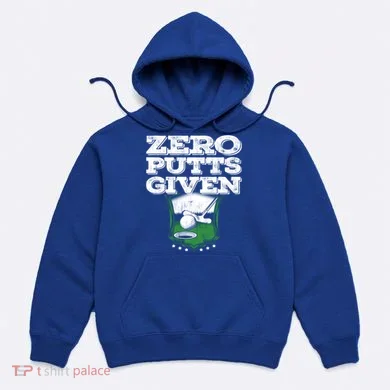 Zero Putts Given Funny Golf Meaningful Gift Hoodie