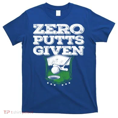 Zero Putts Given Funny Golf Meaningful Gift T-Shirt