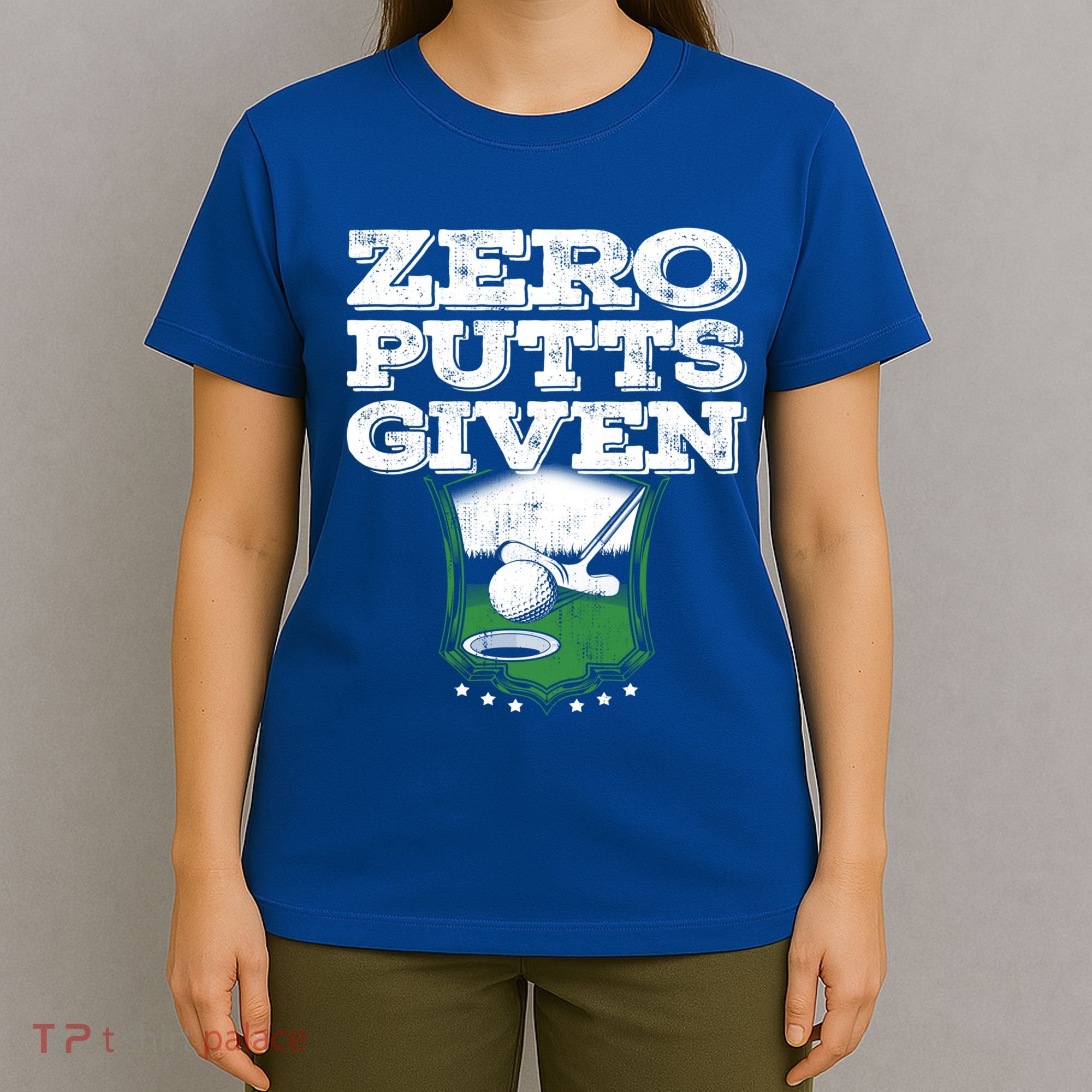 Zero Putts Given Funny Golf Meaningful Gift T-Shirt