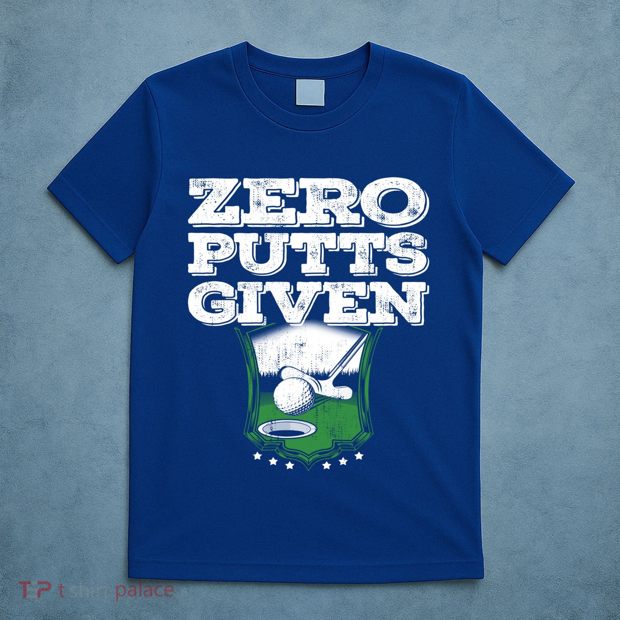 Zero Putts Given Funny Golf Meaningful Gift T-Shirt