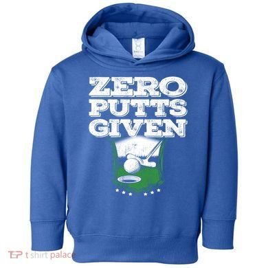 Zero Putts Given Funny Golf Meaningful Gift Toddler Hoodie
