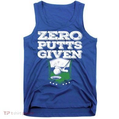 Zero Putts Given Funny Golf Meaningful Gift Tank Top
