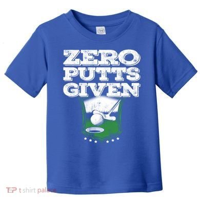 Zero Putts Given Funny Golf Meaningful Gift Toddler T-Shirt