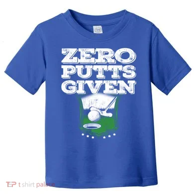 Zero Putts Given Funny Golf Meaningful Gift Toddler T-Shirt
