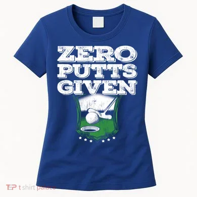 Zero Putts Given Funny Golf Meaningful Gift Women's T-Shirt