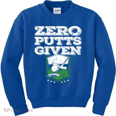 Zero Putts Given Funny Golf Meaningful Gift Kids Sweatshirt