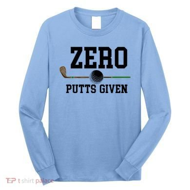 Zero Putts Given Golfer Golf Player Jokes Funny Golf Great Gift Long Sleeve Shirt