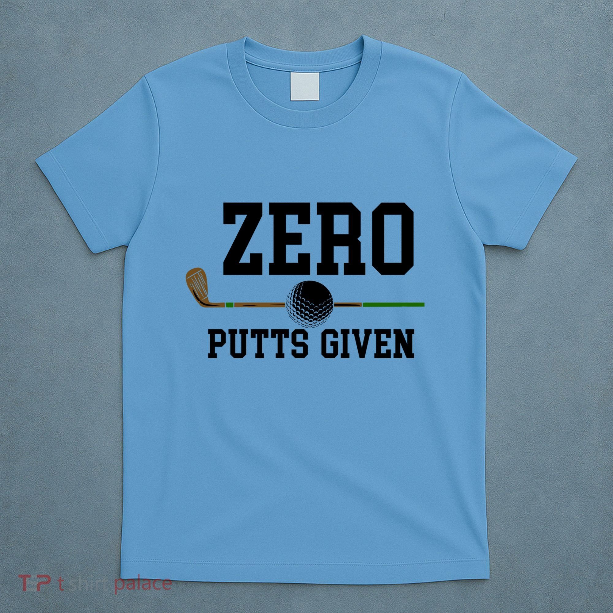 Zero Putts Given Golfer Golf Player Jokes Funny Golf Great Gift T-Shirt