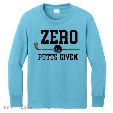 Zero Putts Given Golfer Golf Player Jokes Funny Golf Great Gift Kids Long Sleeve Shirt