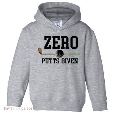 Zero Putts Given Golfer Golf Player Jokes Funny Golf Great Gift Toddler Hoodie