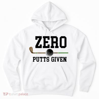 Zero Putts Given Golfer Golf Player Jokes Funny Golf Great Gift Hoodie
