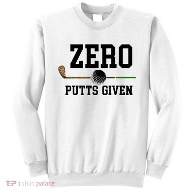 Zero Putts Given Golfer Golf Player Jokes Funny Golf Great Gift Sweatshirt