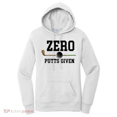 Zero Putts Given Golfer Golf Player Jokes Funny Golf Great Gift Women's Hoodie