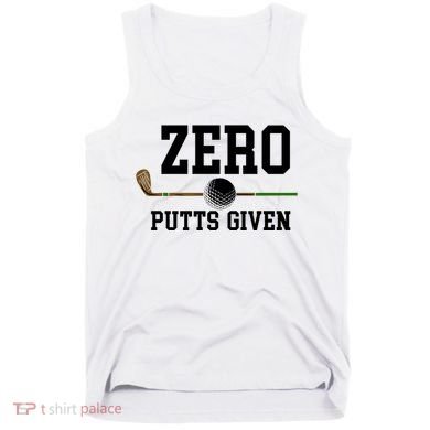 Zero Putts Given Golfer Golf Player Jokes Funny Golf Great Gift Tank Top