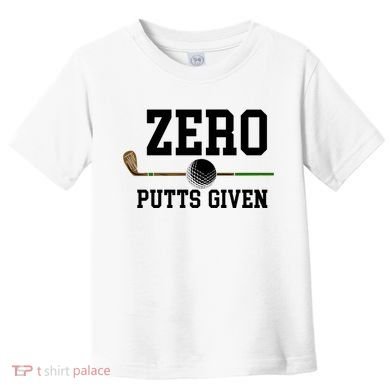 Zero Putts Given Golfer Golf Player Jokes Funny Golf Great Gift Toddler T-Shirt