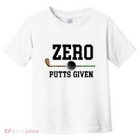 Zero Putts Given Golfer Golf Player Jokes Funny Golf Great Gift Toddler T-Shirt thumb 0