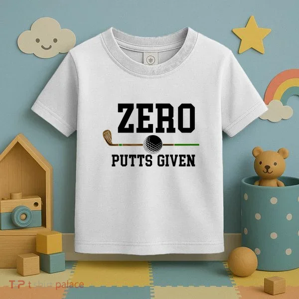 Zero Putts Given Golfer Golf Player Jokes Funny Golf Great Gift Toddler T-Shirt