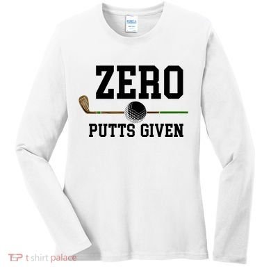 Zero Putts Given Golfer Golf Player Jokes Funny Golf Great Gift Women's Long Sleeve Shirt