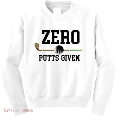 Zero Putts Given Golfer Golf Player Jokes Funny Golf Great Gift Kids Sweatshirt
