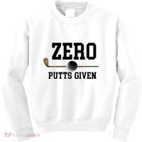 Zero Putts Given Golfer Golf Player Jokes Funny Golf Great Gift Kids Sweatshirt thumb 0