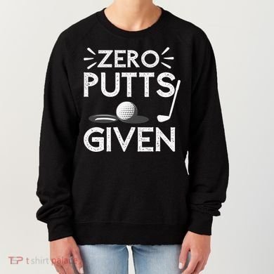 Zero Putts Given Golf Funny Golfer Golf Player Golfing Dad Women's Sweatshirt
