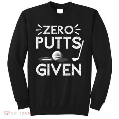 Zero Putts Given Golf Funny Golfer Golf Player Golfing Dad Sweatshirt