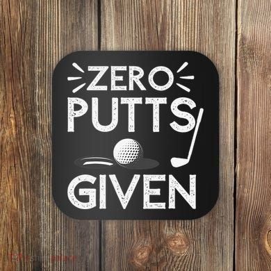 Zero Putts Given Golf Funny Golfer Golf Player Golfing Dad Coaster