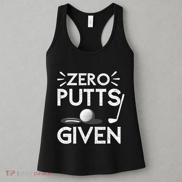 Zero Putts Given Golf Funny Golfer Golf Player Golfing Dad Women's Tank Top