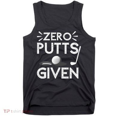 Zero Putts Given Golf Funny Golfer Golf Player Golfing Dad Tank Top