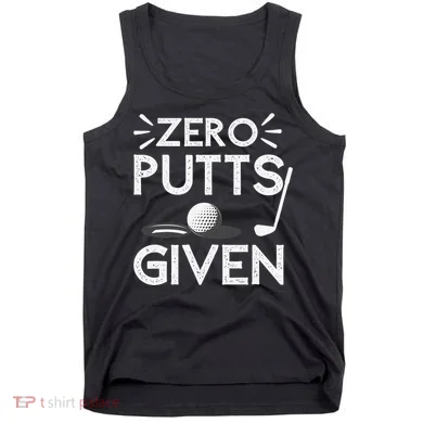 Zero Putts Given Golf Funny Golfer Golf Player Golfing Dad Tank Top