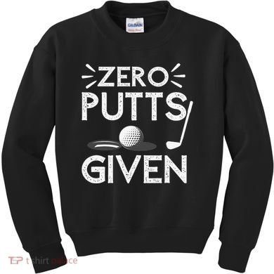 Zero Putts Given Golf Funny Golfer Golf Player Golfing Dad Kids Sweatshirt