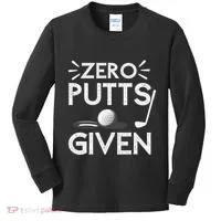 Zero Putts Given Golf Funny Golfer Golf Player Golfing Dad Kids Long Sleeve Shirt thumb 0