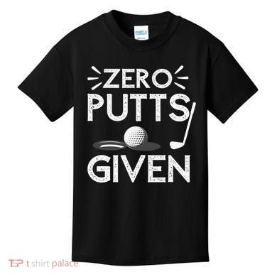 Zero Putts Given Golf Funny Golfer Golf Player Golfing Dad Kids T-Shirt
