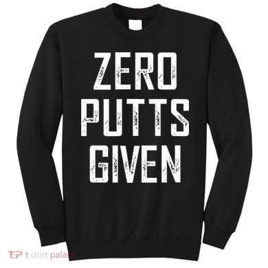 Zero Putts Given Sweatshirt