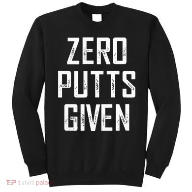 Zero Putts Given Sweatshirt
