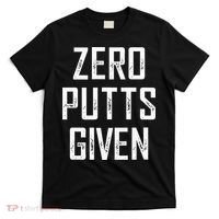 Zero Putts Given T-Shirt thumb 0